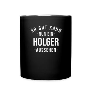 Holger Name Spruch Geschenk Vorname Holger - Tasse einfarbig - Schwarz - Vorne