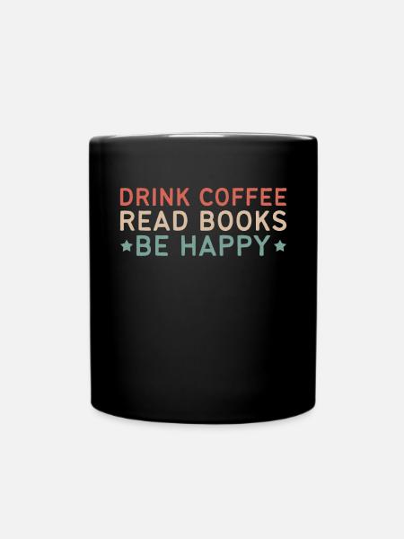 Kaffee Trinken, Bücher Lesen, Glücklich Sein - Tasse einfarbig - Schwarz