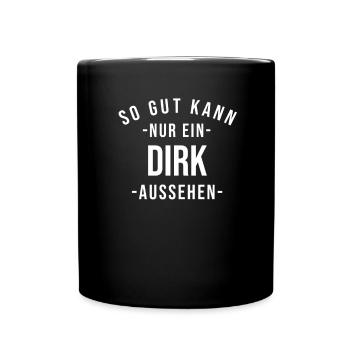 Dirk Name Spruch Geschenk Vorname Dirk - Tasse einfarbig - Schwarz - Vorne
