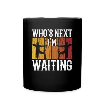 Who's next? I'm waiting - Full Colour Mug - black - Front