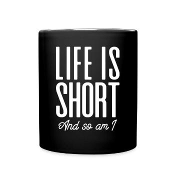 Short People Life Is Short And So Am Ifunbeing sho - Full Colour Mug - black - Front