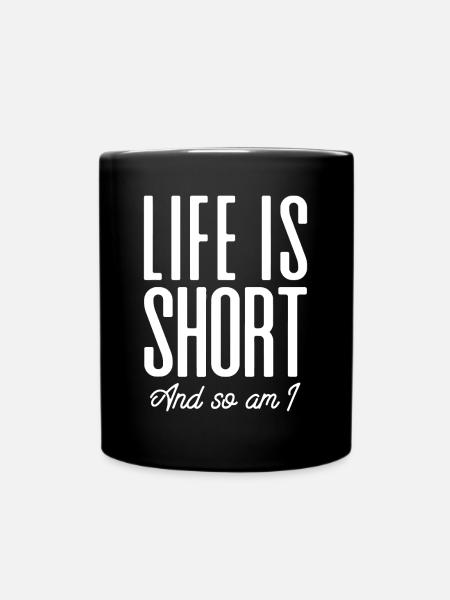 Short People Life Is Short And So Am Ifunbeing sho - Full Colour Mug - black
