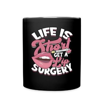 Das Leben ist kurz, um eine Lip -Chirurgie - Tasse einfarbig - Schwarz - Vorne