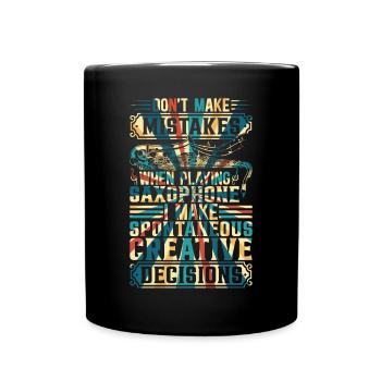 When Playing Saxophone I Make Spontaneous Creative - Full Colour Mug - black - Front