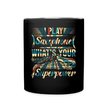 I Play Saxophone What's Your Superpower - Sax & Mu - Tasse einfarbig - Schwarz - Vorne