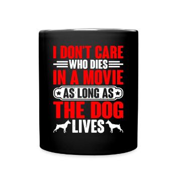 I Don't Care Who Dies As Long As The Dog Lives 4 - Full Colour Mug - black - Front