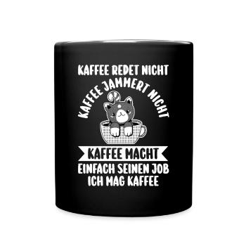 Kaffee Redet Nicht Kaffee Jammert Nicht Katze - Tasse einfarbig - Schwarz - Vorne