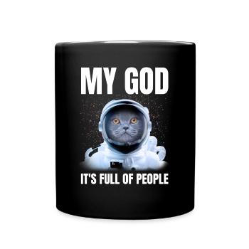 My God It's Full Of People Funny Cat Astronaut - Full Colour Mug - black - Front