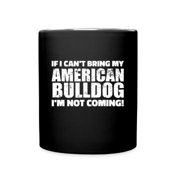 Si je ne peux pas amener mon bouledogue américain, je ne viens pas - Mug uni - noir - Devant