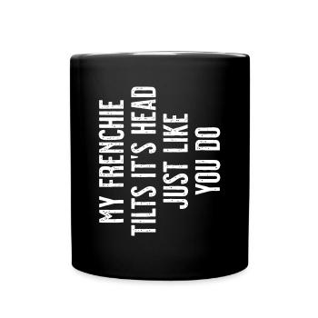 French Bulldog - My Frenchie tilts it's head just - Full Colour Mug - black - Front