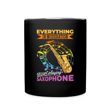 Sax Player Everything In Moderation Except Playing - Tasse einfarbig - Schwarz - Vorne