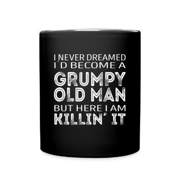 I never dreamed id be a grumpy old man here i am k - Full Colour Mug - black - Front