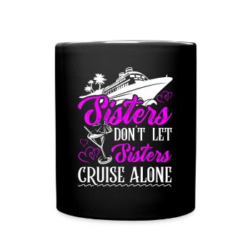 Sisters dont let sisters cruise alone Cruise Vacat - Full Colour Mug - black - Front