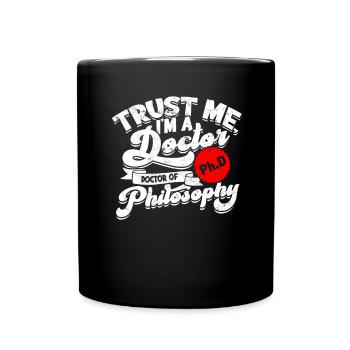 Trust me, I have a doctorate in philosophy, - Full Colour Mug - black - Front