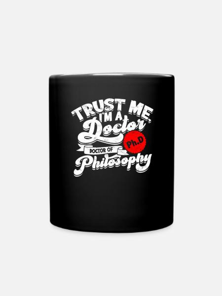 Vertrauen Sie mir, ich promovierte Philosophie, - Tasse einfarbig - Schwarz