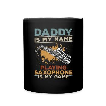 Daddy Is My Name Playing Saxophone Is My Game - Full Colour Mug - black - Front