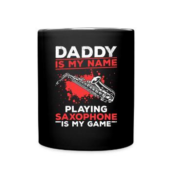 Sax Player Daddy Is My Name Playing Saxophone Is M - Tasse einfarbig - Schwarz - Vorne