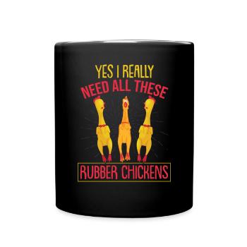 I Really Need All These Rubber Chicken - Full Colour Mug - black - Front
