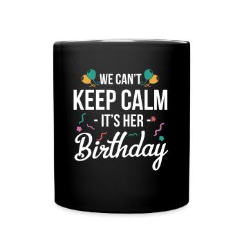 We Cant Keep Calm Its Her Birthday Shirt Gift - Full Colour Mug - black - Front