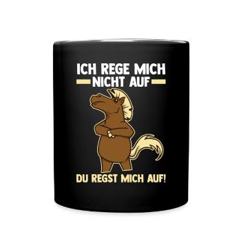 Ich Rege Mich Nicht Auf Du Regst Mich Auf Pferd - Tasse einfarbig - Schwarz - Vorne