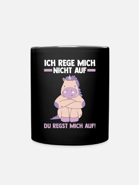 Ich Rege Mich Nicht Auf Du Regst Mich Auf Einhorn - Tasse einfarbig - Schwarz