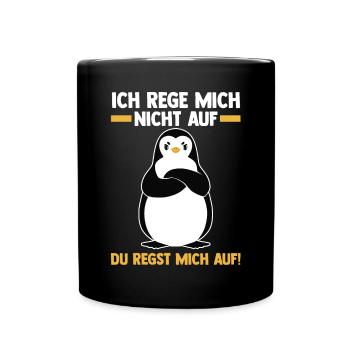 Ich Rege Mich Nicht Auf Du Regst Mich Auf Pinguin - Tasse einfarbig - Schwarz - Vorne