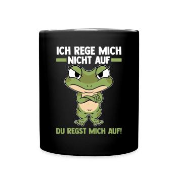Ich Rege Mich Nicht Auf Du Regst Mich Auf Frosch - Tasse einfarbig - Schwarz - Vorne