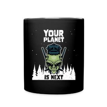 Alien Galaxy Space Lover Your Planet Is Next - Tasse einfarbig - Schwarz - Vorne