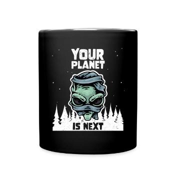 Alien Galaxy Space Lover Your Planet Is Next - Tasse einfarbig - Schwarz - Vorne
