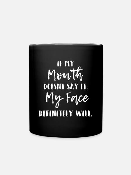 Si ma bouche ne le dit pas, mon visage le fera certainement - Mug uni - noir