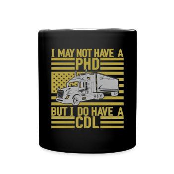 Lustig Ich habe vielleicht keinen Doktortitel, aber einen CDL-Truck - Tasse einfarbig - Schwarz - Vorne
