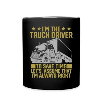 Ich bin der LKW-Fahrer, um Zeit zu sparen, nehmen wir einfach an - Tasse einfarbig - Schwarz - Vorne