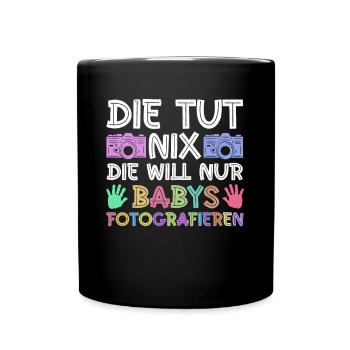 Die Tut Nix, Die Will Nur Babys Fotografieren - Tasse einfarbig - Schwarz - Vorne