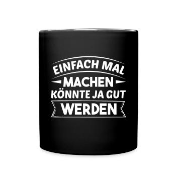 Einfach Mal Machen Könnte Ja Gut Werden Freizeit - Tasse einfarbig - Schwarz - Vorne