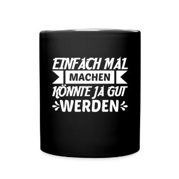 Einfach Mal Machen Könnte Ja Gut Werden - Tasse einfarbig - Schwarz - Vorne
