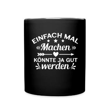 Einfach Mal Machen Könnte Ja Gut Werden Cooles - Tasse einfarbig - Schwarz - Vorne