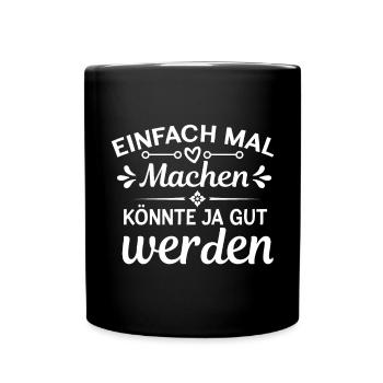Einfach Mal Machen Könnte Ja Gut Werden Lustiger - Tasse einfarbig - Schwarz - Vorne