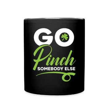 Kneifen Sie jemand anderen St. Patricks Day Irisch - Tasse einfarbig - Schwarz - Vorne