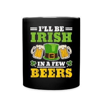 I'll Be Irish In A Few Beers Saint Patrick's Day - Full Colour Mug - black - Front