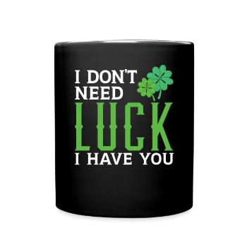 Je n’ai pas besoin de chance, je t’ai pour la Saint-Patrick - Mug uni - noir - Devant