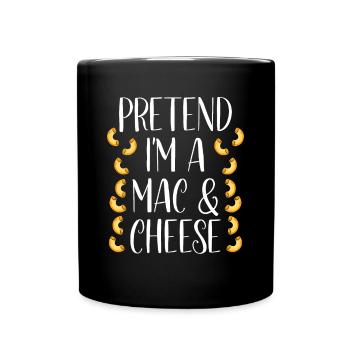Pretend I'm a Mac And Cheese - Full Colour Mug - black - Front