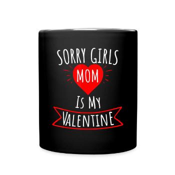 Sorry Girls Mom Is My Valentine Gift - Full Colour Mug - black - Front
