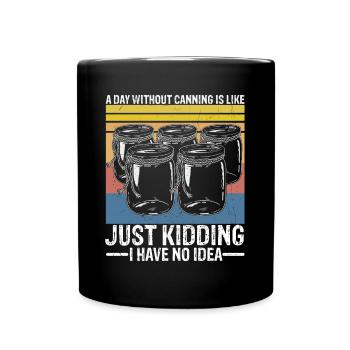Homestead Canning Season I have no Idea Food - Tasse einfarbig - Schwarz - Vorne