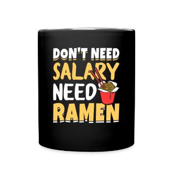 Don't need a salary, you need ramen - - Full Colour Mug - black - Front