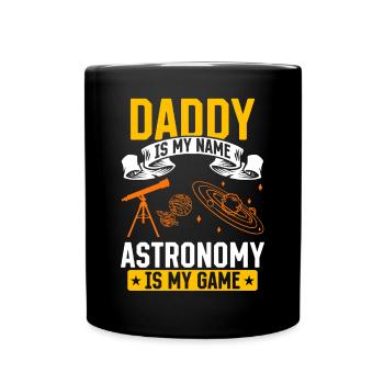 Astronomy Lover I Daddy Is My Name Astronomy Is My - Full Colour Mug - black - Front