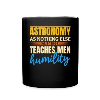 Astronomy As Nothing Else Can Do Teaches Men Humil - Tasse einfarbig - Schwarz - Vorne