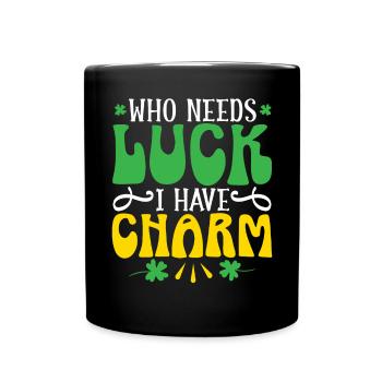 Who Needs Luck I Have Charm St. Patricks Day Irish - Full Colour Mug - black - Front