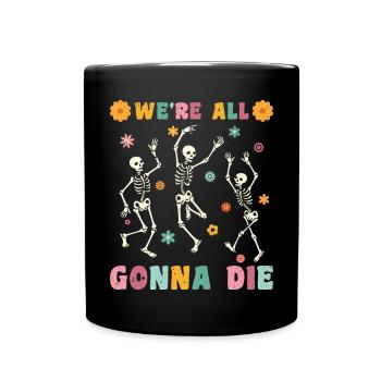 We're all gonna die - Tasse einfarbig - Schwarz - Vorne