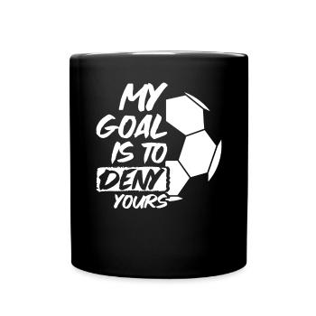 My Goal Is To Deny Yours Football Sport Motivation - Tasse einfarbig - Schwarz - Vorne