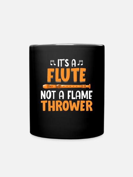Es ist eine Flöte, kein Flammenwerfer - Flöte - Tasse einfarbig - Schwarz